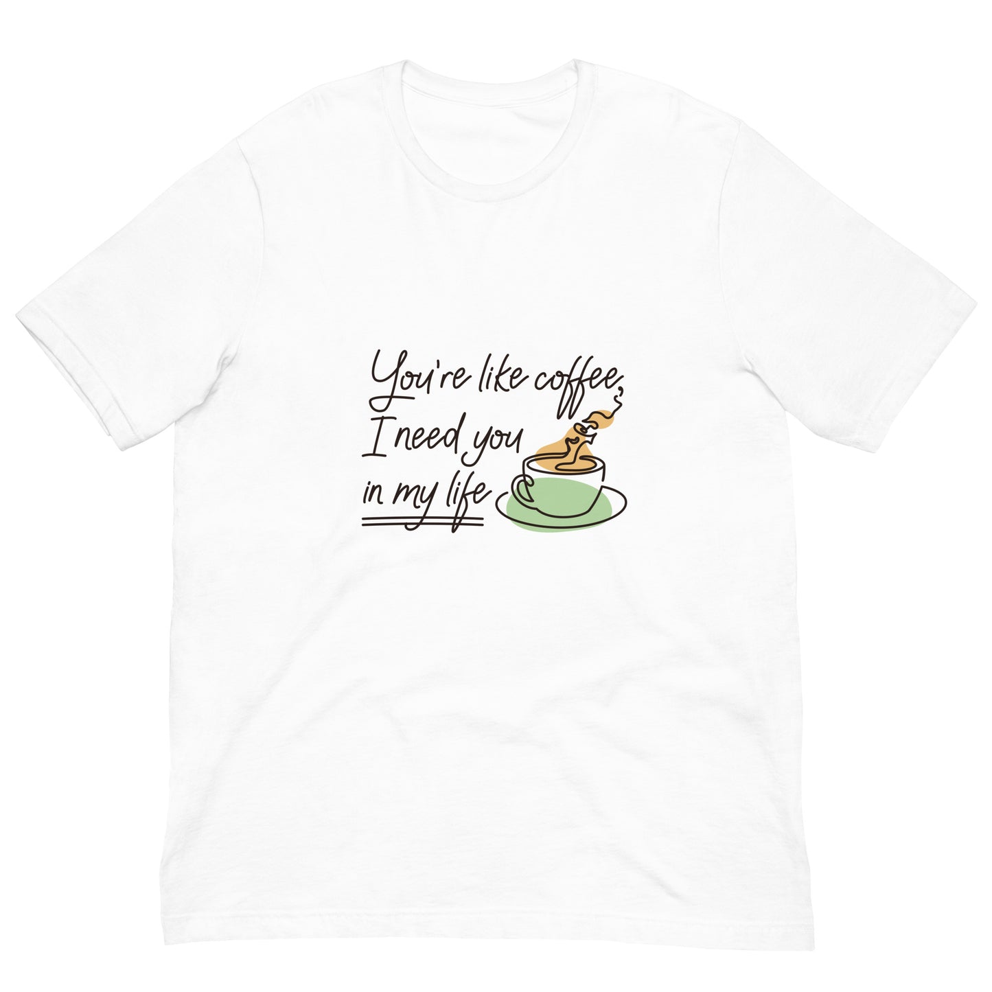 You're Like Coffee T-Shirt